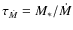 $\tau_{\dot M}=M_\ast/\dot M$