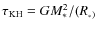 $\tau_{\rm KH}=GM_\ast^2/(R_\astL_\ast)$