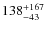 $\rm 138_{-43}^{+167}$
