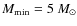 $M_{\rm min}=5~M_\odot$