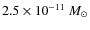 $2.5\times 10^{-11}~M_\odot$