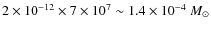 $2\times 10^{-12}\times 7\times 10^7 \sim 1.4\times 10^{-4}~M_\odot$
