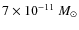 $7\times 10^{-11}~M_\odot$