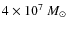 $ 4\times 10^7~M_\odot$