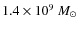 $ 1.4\times 10^9~M_\odot$