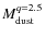 $M_{\rm {dust}}^{q=2.5}$