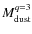$M_{\rm {dust}}^{q=3}$