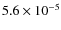 $5.6\times10^{-5}$