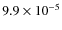 $9.9\times10^{-5}$