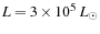 $L=3\times10^{5}~L_{\odot}$