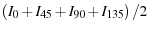 $\displaystyle \left(I_{0}+I_{45}+I_{90}+I_{135}\right)/2$