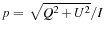 $p=\sqrt{Q^{2}+U^{2}}/I$