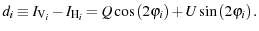 $\displaystyle d_{i} \equiv I_{{\rm V}_{i}}-I_{{\rm H}_{i}}
= Q\cos\left(2\varphi_{i}\right)+U\sin\left(2\varphi_{i}\right).$