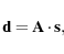 \begin{displaymath}\mathbf{d}=\mathbf{A}\cdot\mathbf{s},
\end{displaymath}