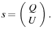 $\displaystyle \vec{s} = \left(\begin{array}{c}
Q\\
U\end{array}\right).$