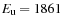 $E_{\rm u} = 1861$