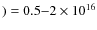 $) = 0.5 {-}2 \times 10^{16}$