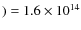 $) = 1.6 \times 10^{14}$