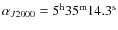$\alpha_{J2000} = \rm 5^h35^m14.3^s$