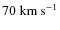 $70 \rm ~ km~ s^{-1}$