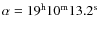$\alpha =19^{\rm h}10^{\rm m}13.2^{\rm s}$