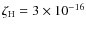 $\zeta_{\rm H}=3\times 10^{-16}$