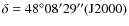 $\delta = 48^\circ08^\prime29^{\prime\prime} (\rm J2000)$