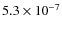 $5.3 \times 10^{-7}$