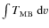 $\int T_{\rm MB}~ {\rm d}v$