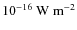 $10^{-16}~\rm W~m^{-2}$