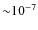 ${\sim}10^{-7}$