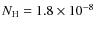$N_{\rm H} = 1.8 \times 10^{-8}$