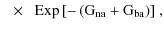 $\displaystyle \phantom{0}\times\;~{\rm Exp\left[ - \left(G_{\rm na} + G_{\rm ba}\right)\right]}\;,$