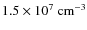 $\rm 1.5\times 10^7~cm^{-3}$