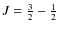 $J=\frac{3}{2}-\frac{1}{2}$