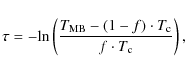 \begin{displaymath}\tau=-{\rm ln}\left(\frac{T_{\rm MB}-(1-f)\cdot T_{\rm c}}{f\cdot T_{\rm c}}\right),
\end{displaymath}