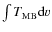 $\int T_{\rm MB} {\rm d}v$