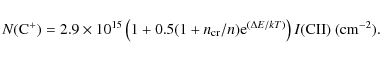\begin{displaymath}N({\rm C^+}) = 2.9\times10^{15} \left(1+0.5(1+n_{\rm cr}/n){\rm e}^{({\Delta}E/kT)}\right){I}({\rm CII})~{\rm (cm^{-2})}.
\end{displaymath}