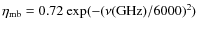 $\eta_{\rm mb} = 0.72~\rm exp(-(\nu(\rm GHz)/6000)^2)$