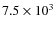$7.5\times 10^{3}$