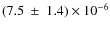 $(7.5~\pm~1.4)\times 10^{-6}$