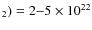 $_2)=2{-}5 \times 10^{22}$