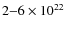 $2{-}6 \times 10^{22}$