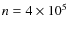 $n = 4 \times 10^5$