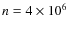 $n = 4 \times 10^6$
