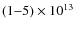 $(1{-}5) \times 10^{13}$