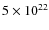 $5 \times 10^{22}$