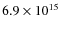 $6.9 \times 10^{15}$
