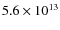 $5.6 \times 10^{13}$