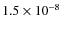 $1.5 \times 10^{-8}$